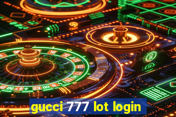 gucci 777 lot login