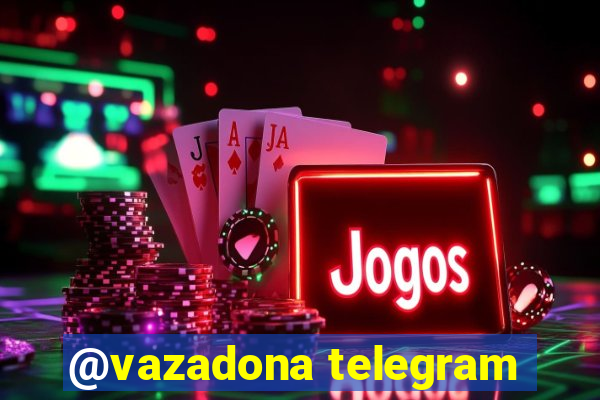 @vazadona telegram