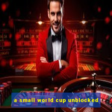 a small world cup unblocked