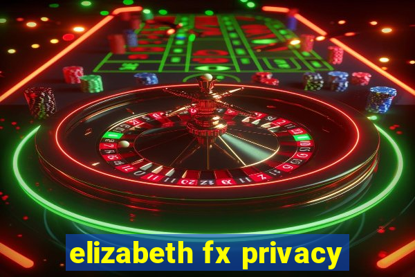 elizabeth fx privacy