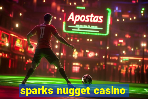 sparks nugget casino