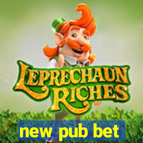 new pub bet