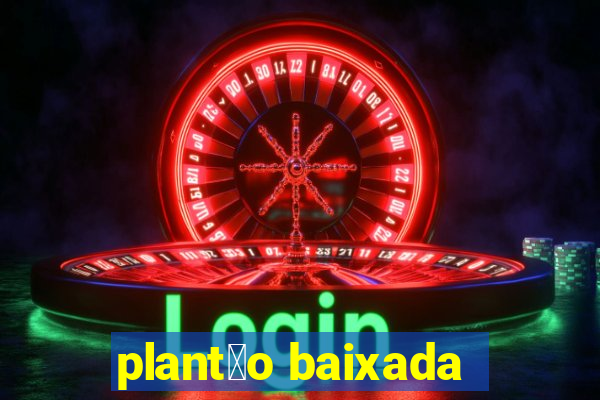 plant茫o baixada