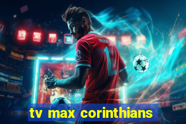 tv max corinthians