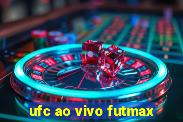 ufc ao vivo futmax