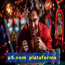 p5.com plataforma de jogos