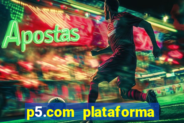 p5.com plataforma de jogos