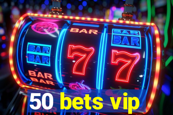 50 bets vip