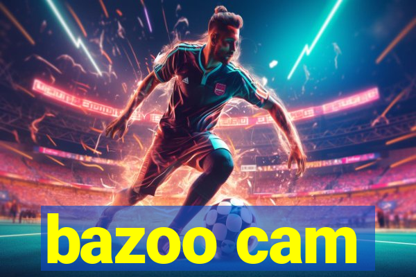 bazoo cam