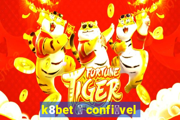 k8bet 茅 confi谩vel