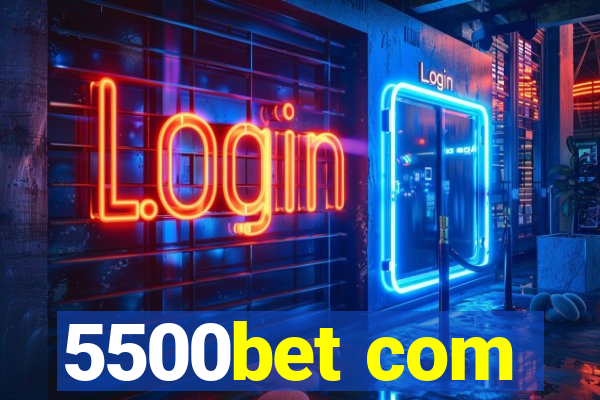 5500bet com