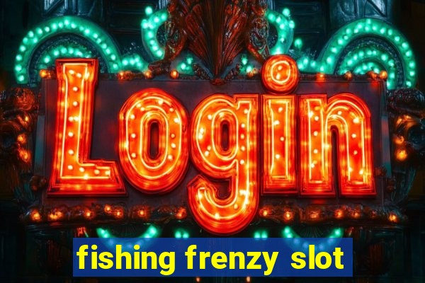 fishing frenzy slot