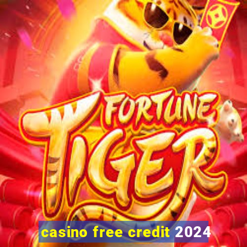 casino free credit 2024