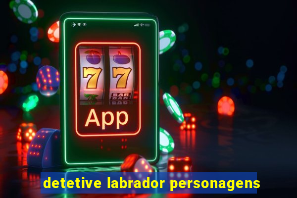 detetive labrador personagens