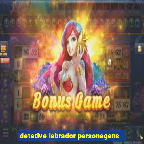 detetive labrador personagens