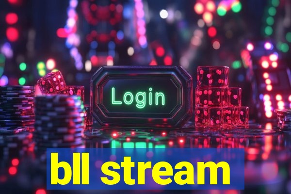 bll stream