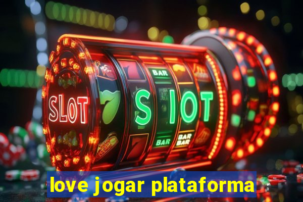 love jogar plataforma