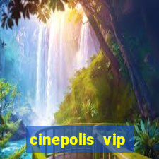 cinepolis vip parque shopping