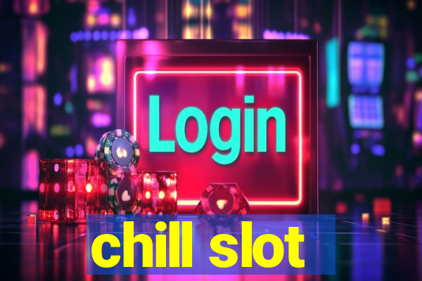 chill slot