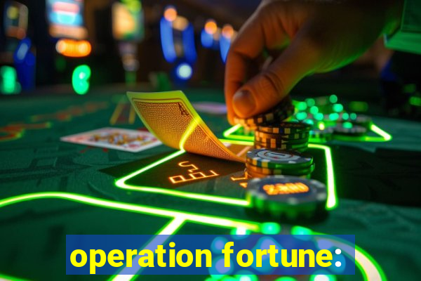 operation fortune: