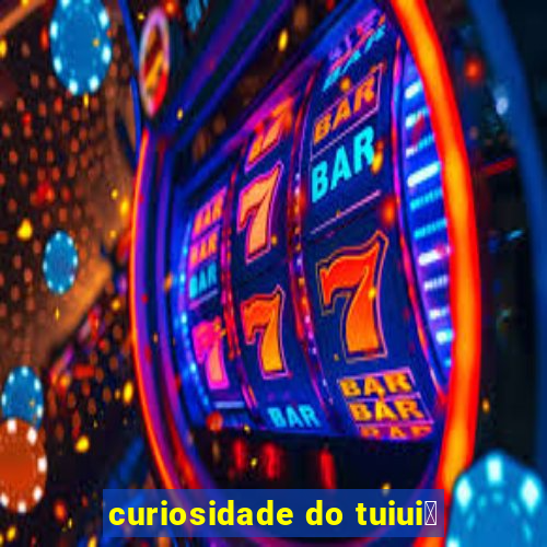 curiosidade do tuiui煤