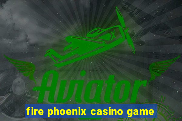 fire phoenix casino game