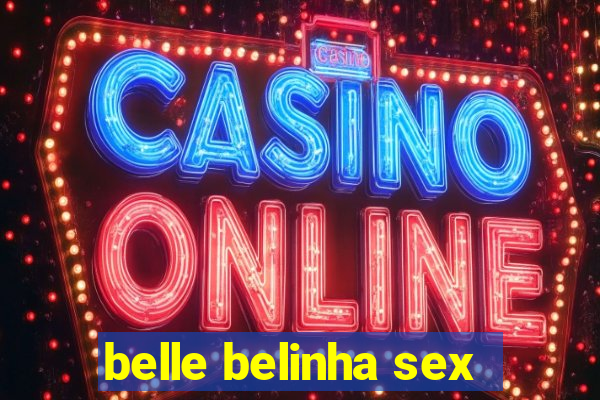 belle belinha sex