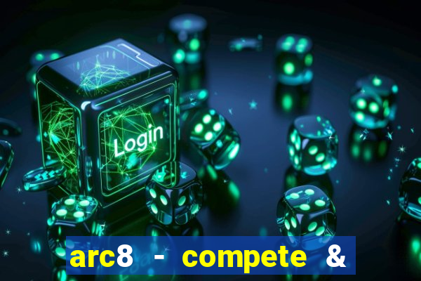 arc8 - compete & win rewards