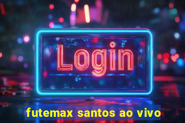 futemax santos ao vivo