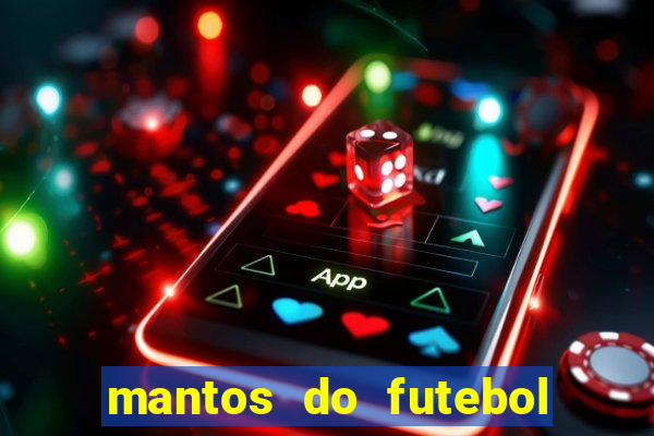 mantos do futebol jogos de hoje na tv