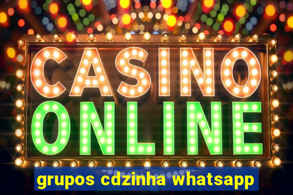 grupos cdzinha whatsapp