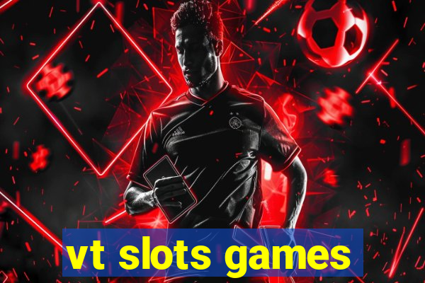 vt slots games