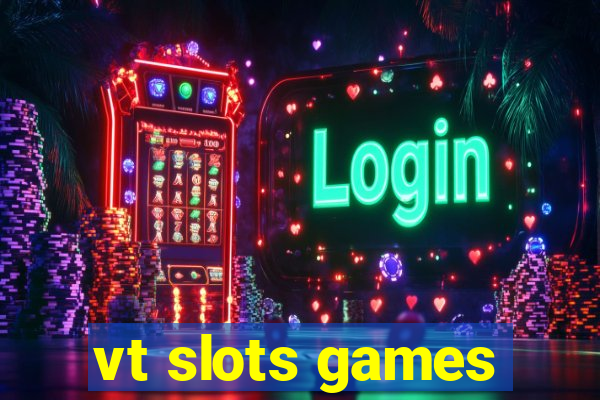 vt slots games