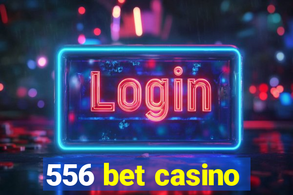 556 bet casino