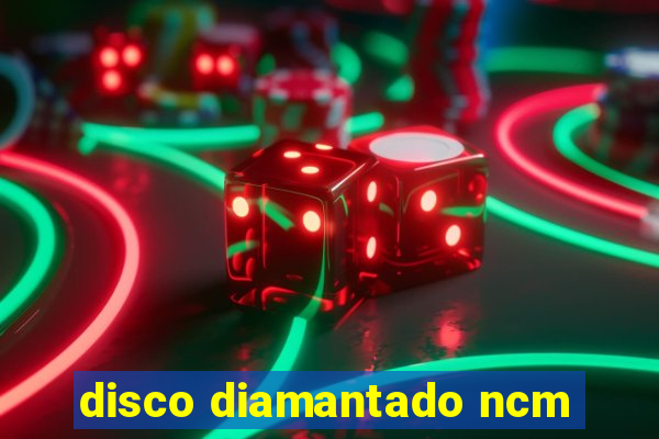 disco diamantado ncm