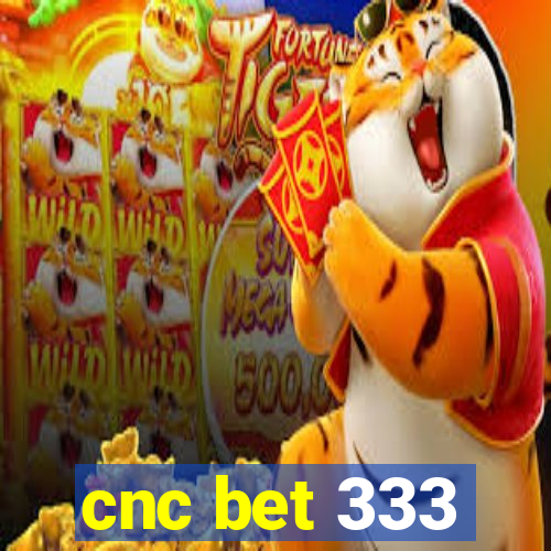 cnc bet 333