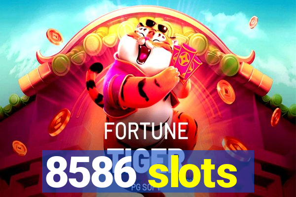 8586 slots