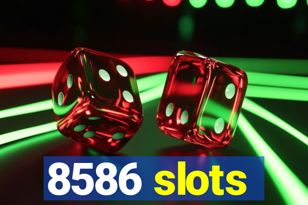 8586 slots