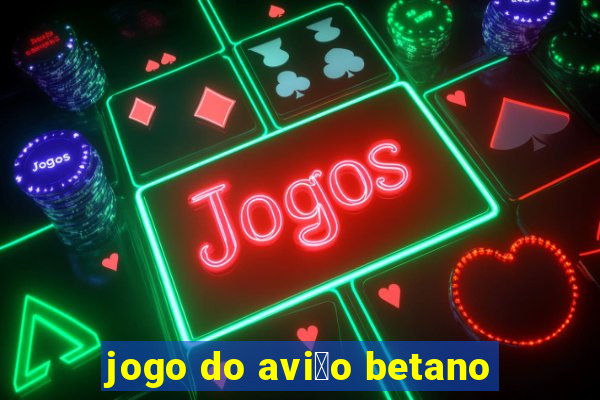 jogo do avi茫o betano