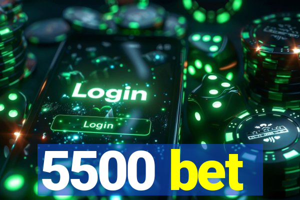 5500 bet