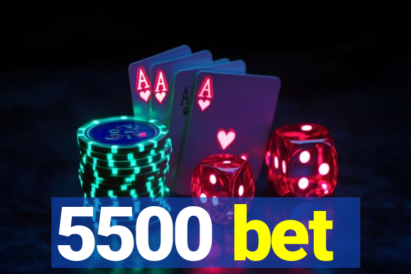 5500 bet