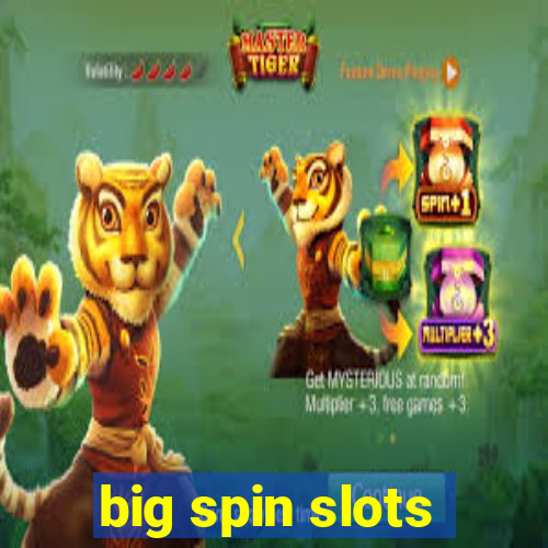 big spin slots