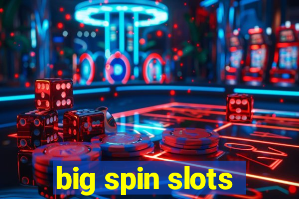 big spin slots