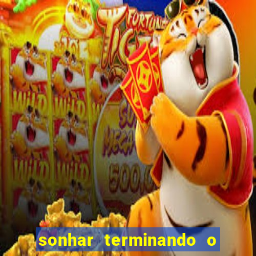 sonhar terminando o namoro jogo do bicho