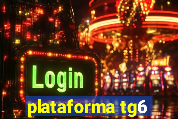 plataforma tg6