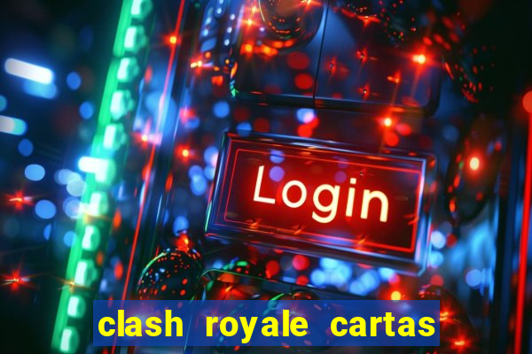 clash royale cartas modificadas 2024