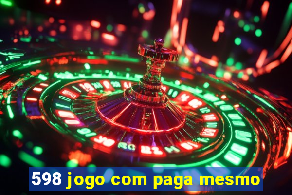 598 jogo com paga mesmo