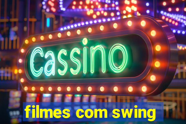 filmes com swing