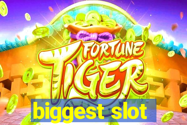 biggest slot