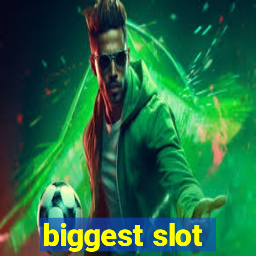 biggest slot